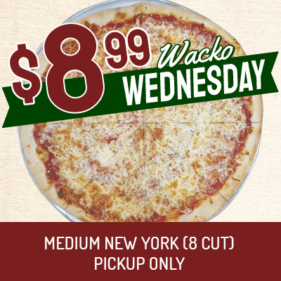 Pizza Man's pizza has Wacko Wednesday wil 8.99 Medium New York Pizza for pickup only